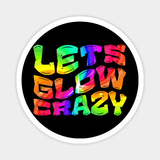 Let's Glow Crazy Glow  crazy Party Magnet